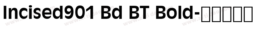 Incised901 Bd BT Bold字体转换